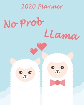 No Prob Llama 2020 Planner Monthly, Weekly & Daily View: 2020 Organizer With Strong Inspirational Quotes| To Do List| Goals For The Week & The Month| ... For Girls & Women (8x10 inches 160 pages)