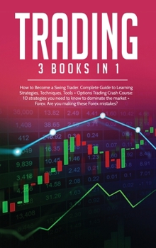 Hardcover Trading: 3 Books in 1: How to Become a Swing Trader. Complete Guide to Learning Strategies, Techniques, Tools + Options Trading Book