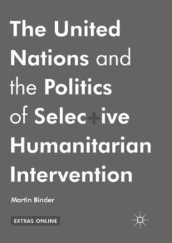 Paperback The United Nations and the Politics of Selective Humanitarian Intervention Book