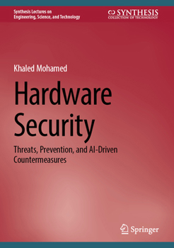 Hardware Security: Threats, Prevention, and AI-Driven Countermeasures (Synthesis Lectures on Engineering, Science, and Technology)
