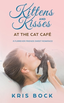 Paperback Kittens and Kisses at the Cat Café: a Furrever Friends Sweet Romance Book