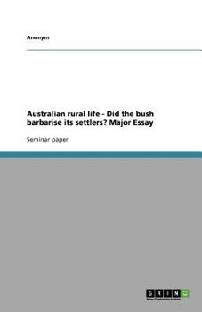 Paperback Australian rural life - Did the bush barbarise its settlers? Major Essay Book