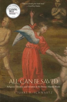 Paperback All Can Be Saved: Religious Tolerance and Salvation in the Iberian Atlantic World Book