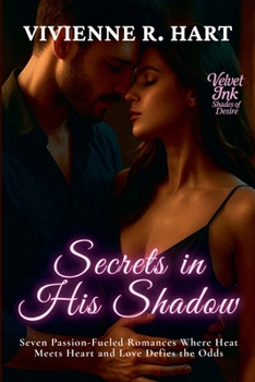 Paperback Secrets in His Shadow: Seven Passion-Fueled Romances Where Heat Meets Heart and Love Defies the Odds Book
