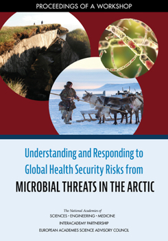 Paperback Understanding and Responding to Global Health Security Risks from Microbial Threats in the Arctic: Proceedings of a Workshop Book