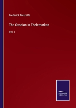 Paperback The Oxonian in Thelemarken: Vol. I Book
