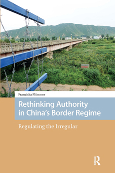 Hardcover Rethinking Authority in China's Border Regime: Regulating the Irregular Book