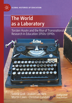 Hardcover The World as a Laboratory: Torsten Husén and the Rise of Transnational Research in Education 1950s-1990s Book