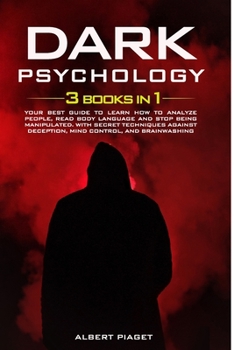 Paperback Dark Psychology: ( 3 books in 1): Your Best Guide to Learn How to Analyze People, Read Body Language and Stop Being Manipulated. With S Book