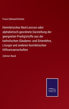 Homiletisches Real-Lexicon oder: alphabetisch geordnete Darstellung der geeigneten Predigtstoffe aus der katholischen Glaubens- und Sittenlehre, ... Zehnter Band