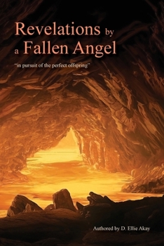 Revelations by a Fallen Angel: In Pursuit of the Perfect Offspring