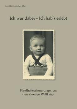 Paperback Ich war dabei - Ich hab's erlebt: Kindheitserinnerungen an den Zweiten Weltkrieg [German] Book