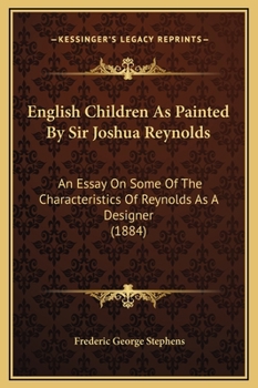 Hardcover English Children As Painted By Sir Joshua Reynolds: An Essay On Some Of The Characteristics Of Reynolds As A Designer (1884) Book