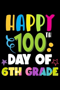 Paperback Happy 100 Days of 6th Grade: 100th Day of School Journal and Notebook for 6th Grade Kids with 120+ Pages of 6"x9" Lined Pages Perfect for Sketching Book