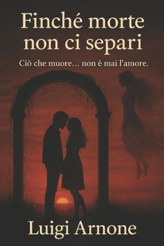 Paperback Finchè morte non ci separi: Dove la morte non interrompe l'amore, ma lo trasforma [Italian] Book
