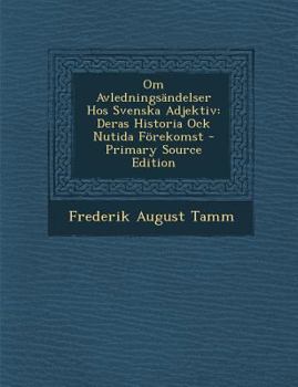 Paperback Om Avledningsandelser Hos Svenska Adjektiv: Deras Historia Ock Nutida Forekomst [Swedish] Book