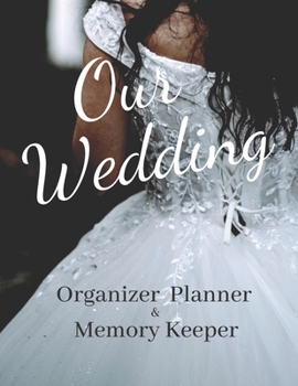 Paperback Our Wedding: Organizer Planner & Memory Keeper: Black and White Modern Organizing Workbook At-A-Glance Bridal Inspiration Note Book