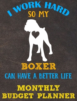 Monthly Budget Planner: Monthly Weekly Daily Budget Planner (Undated - Start Any Time) Bill Tracker Budget Tracker Financial Planner for Boxer Dog Puppy Owners and Lovers