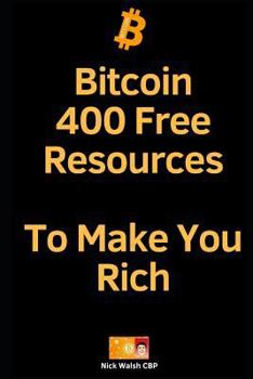 Paperback Bitcoin: 400 Free Resources To Make You Rich: Bitcoin: Trader, Educator, Consultant, Sales, Staking, Marketing, Miner, Programm Book