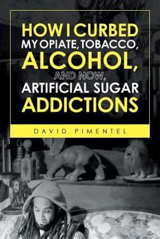 Paperback How I Curbed My Opiate, Tobacco, Alcohol and now Artificial Sugar Addictions Book