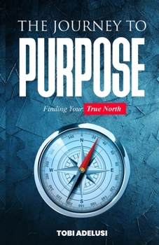 Paperback The Journey to Purpose: Finding Your True North Book