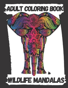 Adult Coloring Book , Wildlife Mandalas: Animal Mandala Coloring Book for Adults featuring , Unique Animals Stress Relieving Design