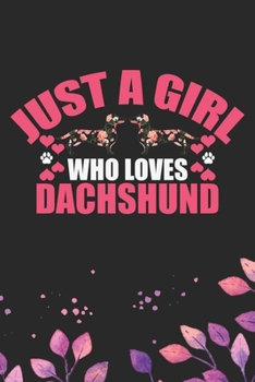 Just A Girl Who Loves Dachshund: Cool Dachshund Dog Journal Notebook - Dachshund Puppy Lover Gifts – Funny Dachshund Dog Notebook - Dachshund Owner ... Dachshund Dad & Mom Gifts. 6 x 9 in 120 pages
