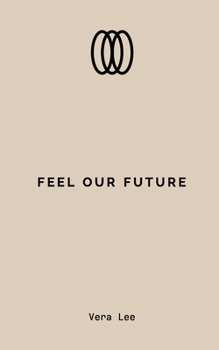 Paperback Feel Our Future: Words to Heal, Feel, and Believe in Love Again Book