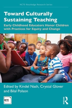 Paperback Toward Culturally Sustaining Teaching: Early Childhood Educators Honor Children with Practices for Equity and Change Book