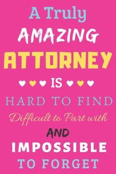Paperback A Truly Amazing Attorney Is Hard To Find Difficult To Part With And Impossible To Forget: lined notebook, Funny Attorney gift Book