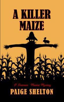 A Killer Maize - Book #4 of the Farmers' Market