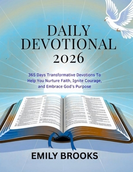 Paperback Daily Devotional 2026: 365 Days Transformative Devotions To Help You Nurture Faith, Ignite Courage, and Embrace God's Purpose Book