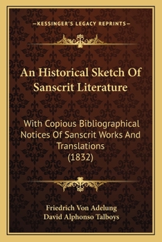 Paperback An Historical Sketch Of Sanscrit Literature: With Copious Bibliographical Notices Of Sanscrit Works And Translations (1832) Book