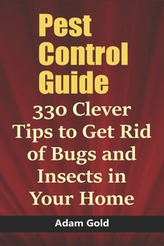 Paperback Pest Control Guide: 330 Clever Tips to Get Rid of Bugs and Insects in Your Home Book