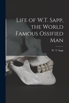 Paperback Life of W.T. Sapp, the World Famous Ossified Man Book