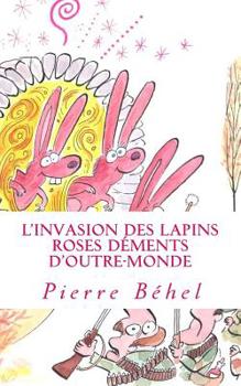 Paperback L'invasion des lapins roses déments d'outre-monde [French] Book