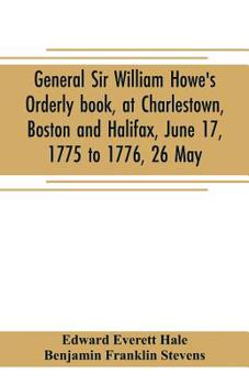 Paperback General Sir William Howe's Orderly book, at Charlestown, Boston and Halifax, June 17, 1775 to 1776, 26 May; to which is added the official abridgment Book