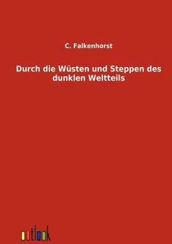 Paperback Durch die Wüsten und Steppen des dunklen Weltteils [German] Book