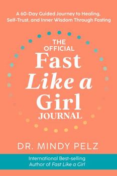 Diary The Official Fast Like a Girl Journal: A 60-Day Guided Journey to Healing, Self-Trust, and Inner Wisdom Through Fasting Book