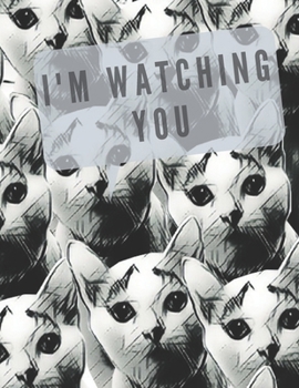 Paperback I'm watching you: Cat Journal Funny Animal Pet Notebook Diary, LARGE SIZE 8.5 x 11 inch / 21.59 x 27.94 cm, A4 Soft Glossy Cover, Colleg Book