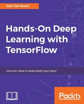 Paperback Hands-On Deep Learning with TensorFlow: Uncover what is underneath your data! Book
