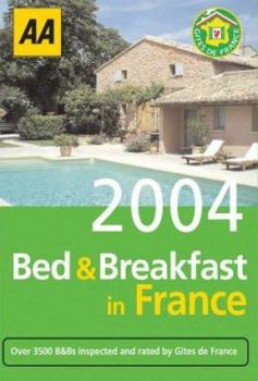 Paperback AA Bed & Breakfast in France 2004: Over 3500 B&bs Inspected and Rated by Gites de France Book