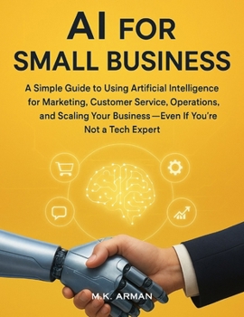 Paperback AI for Small Business: A Simple Guide to Using Artificial Intelligence for Marketing, Customer Service, Operations, and Scaling Your Business-Even If Book