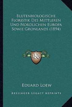 Paperback Blutenbiologische Floristik Des Mittleren Und Nordlichen Europa Sowie Gronlands (1894) [German] Book