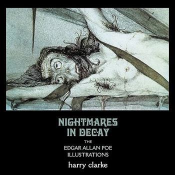 Paperback Nightmares in Decay: The Edgar Allan Poe Illustrations of Harry Clarke Book