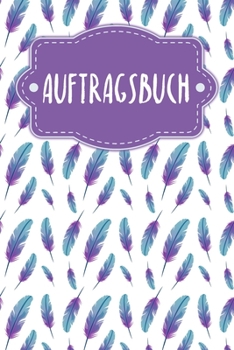 Auftragsbuch: Erfassung von Kundenauftr?gen, praktisch zum Ausf?llen - Motiv: Federn