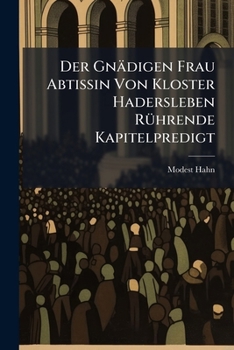 Paperback Der Gnädigen Frau Abtissin Von Kloster Hadersleben Rührende Kapitelpredigt Book