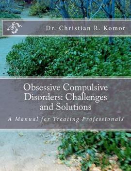 Paperback Obsessive Compulsive Disorders: Challenges and Solutions: A Manual for Treating Professionals Book