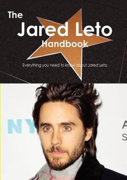 Paperback The Jared Leto Handbook - Everything You Need to Know about Jared Leto Book