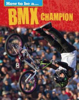 Hardcover How to Be a Champion: BMX Champion Book